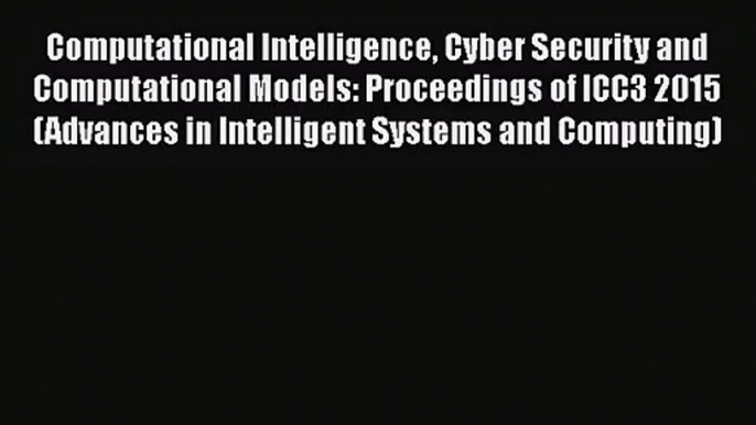 [PDF Download] Computational Intelligence Cyber Security and Computational Models: Proceedings