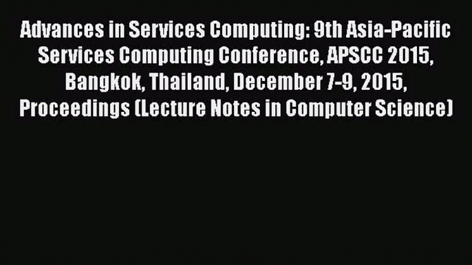 [PDF Download] Advances in Services Computing: 9th Asia-Pacific Services Computing Conference