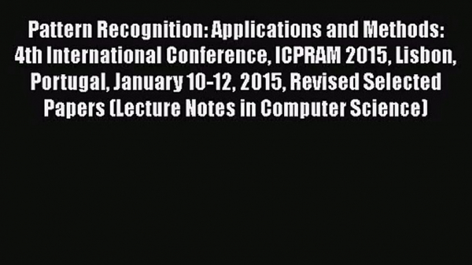 [PDF Download] Pattern Recognition: Applications and Methods: 4th International Conference