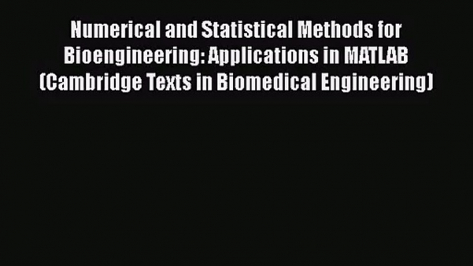 [PDF Download] Numerical and Statistical Methods for Bioengineering: Applications in MATLAB