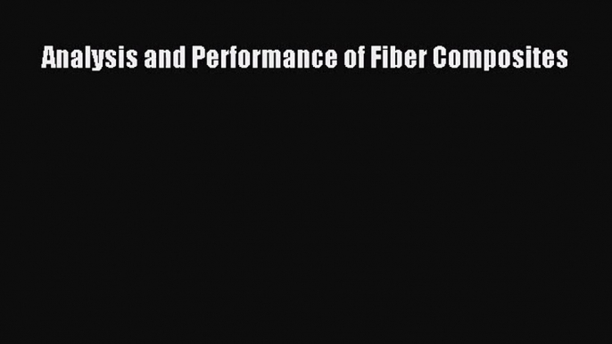 [PDF Download] Analysis and Performance of Fiber Composites [Read] Online