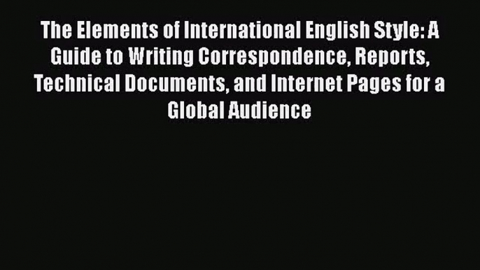 Read The Elements of International English Style: A Guide to Writing Correspondence Reports