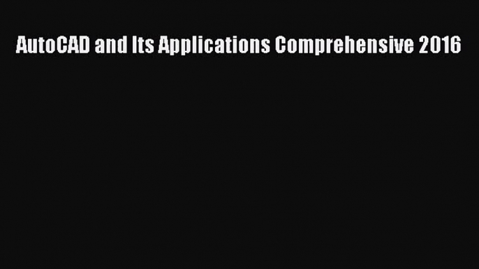 [PDF Download] AutoCAD and Its Applications Comprehensive 2016 [Read] Full Ebook