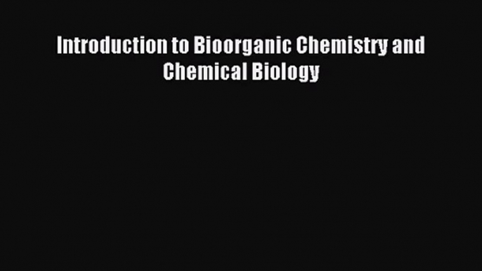 [PDF Download] Introduction to Bioorganic Chemistry and Chemical Biology [PDF] Full Ebook