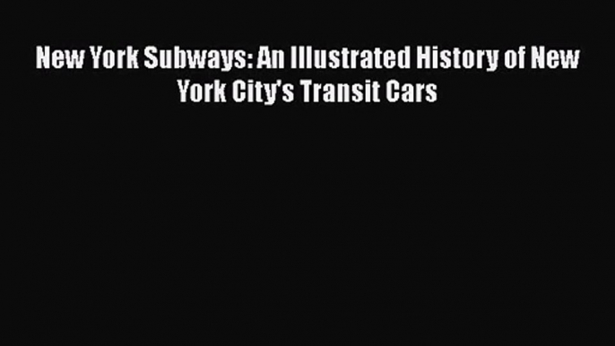 [PDF Download] New York Subways: An Illustrated History of New York City's Transit Cars [PDF]