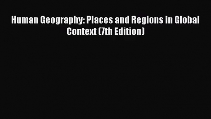 [PDF Download] Human Geography: Places and Regions in Global Context (7th Edition) [PDF] Online