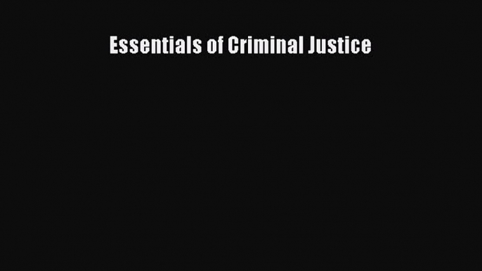 [PDF Download] Essentials of Criminal Justice [Read] Online