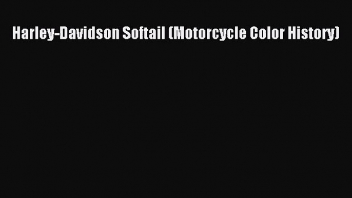 [PDF Download] Harley-Davidson Softail (Motorcycle Color History) [PDF] Full Ebook