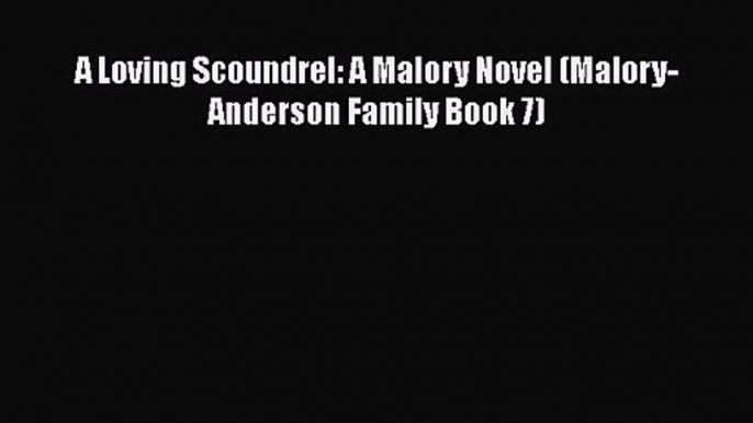 [PDF Download] A Loving Scoundrel: A Malory Novel (Malory-Anderson Family Book 7) [Download]