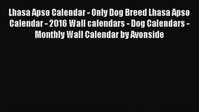 PDF Download - Lhasa Apso Calendar - Only Dog Breed Lhasa Apso Calendar - 2016 Wall calendars