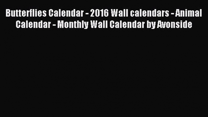 [PDF Download] Butterflies Calendar - 2016 Wall calendars - Animal Calendar - Monthly Wall