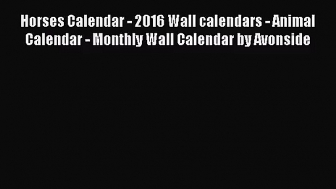 [PDF Download] Horses Calendar - 2016 Wall calendars - Animal Calendar - Monthly Wall Calendar