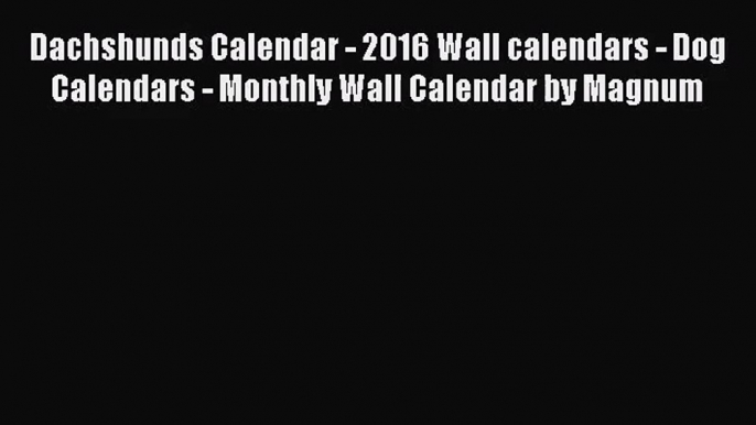 PDF Download - Dachshunds Calendar - 2016 Wall calendars - Dog Calendars - Monthly Wall Calendar