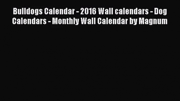 PDF Download - Bulldogs Calendar - 2016 Wall calendars - Dog Calendars - Monthly Wall Calendar