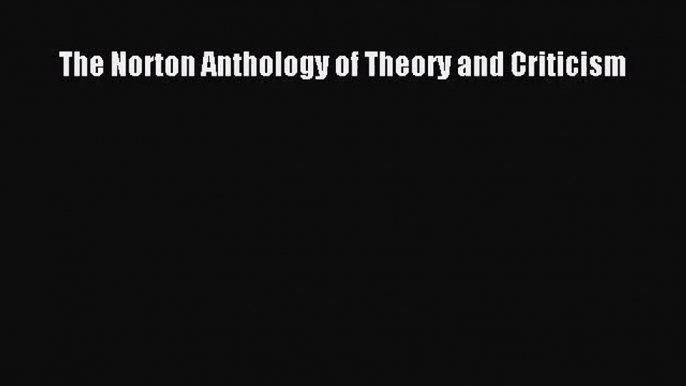 [PDF Download] The Norton Anthology of Theory and Criticism [PDF] Online