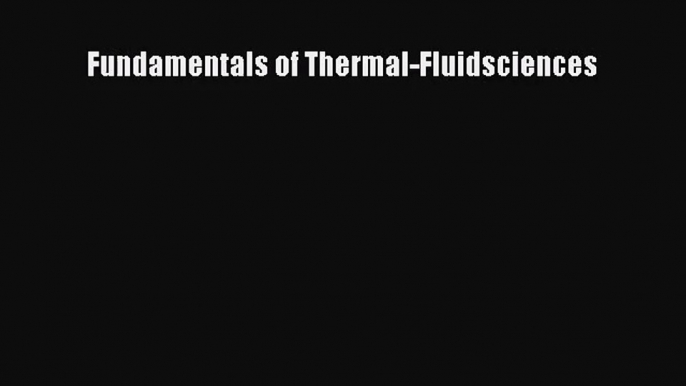 [PDF Download] Fundamentals of Thermal-Fluidsciences [Download] Full Ebook