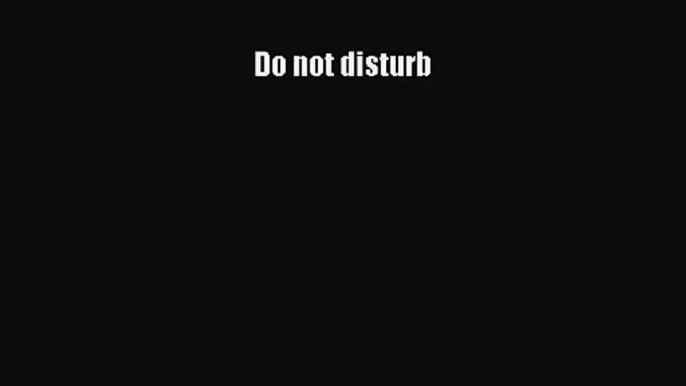 [PDF Download] Do not disturb [Download] Full Ebook