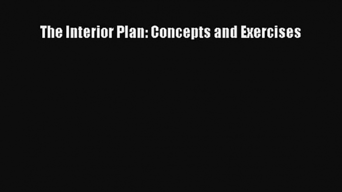 [PDF Download] The Interior Plan: Concepts and Exercises [PDF] Online