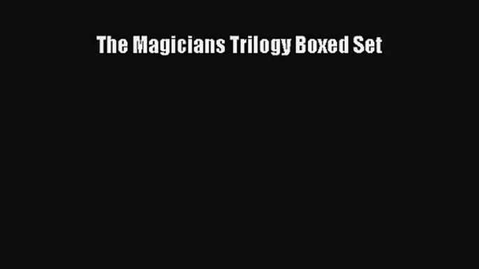 [PDF Download] The Magicians Trilogy Boxed Set [PDF] Full Ebook