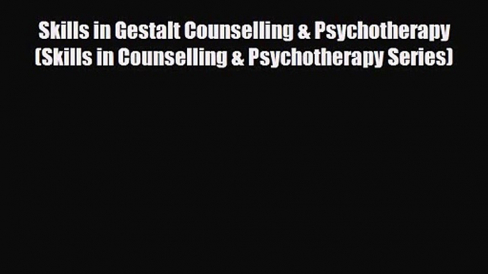 Skills in Gestalt Counselling & Psychotherapy (Skills in Counselling & Psychotherapy Series)