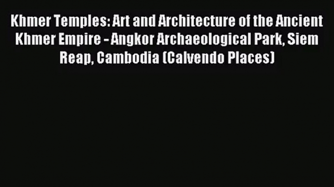 PDF Download - Khmer Temples: Art and Architecture of the Ancient Khmer Empire - Angkor Archaeological