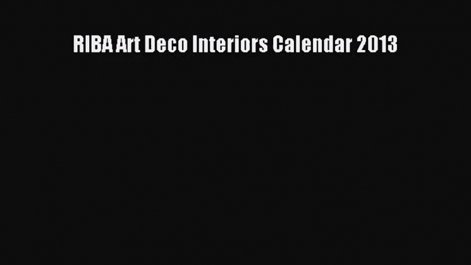 PDF Download - RIBA Art Deco Interiors Calendar 2013 Read Online