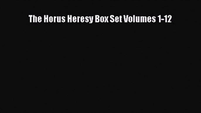 [PDF Download] The Horus Heresy Box Set Volumes 1-12 [Read] Online