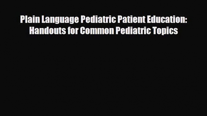 PDF Download Plain Language Pediatric Patient Education: Handouts for Common Pediatric Topics