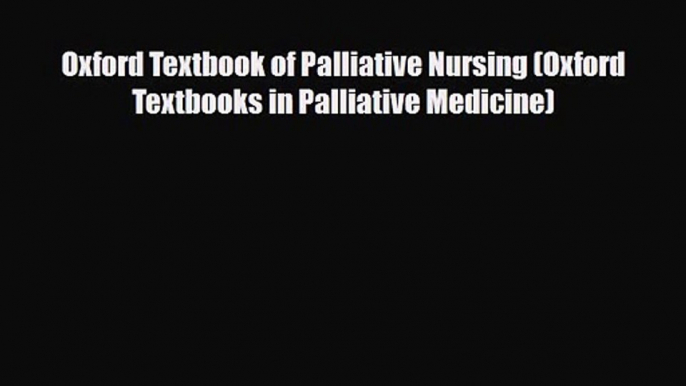 PDF Download Oxford Textbook of Palliative Nursing (Oxford Textbooks in Palliative Medicine)