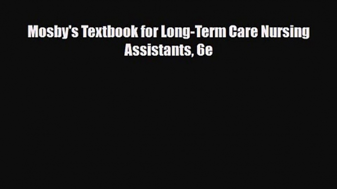 PDF Download Mosby's Textbook for Long-Term Care Nursing Assistants 6e Read Online