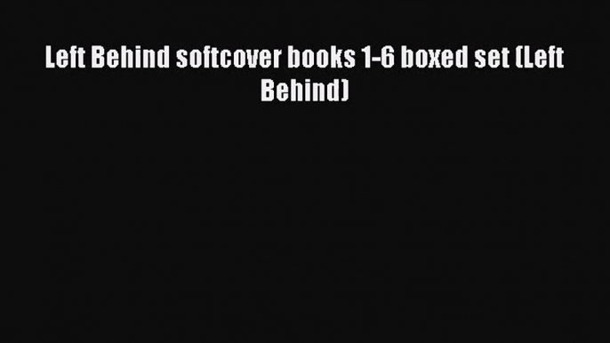 [PDF Download] Left Behind softcover books 1-6 boxed set (Left Behind) [Download] Full Ebook