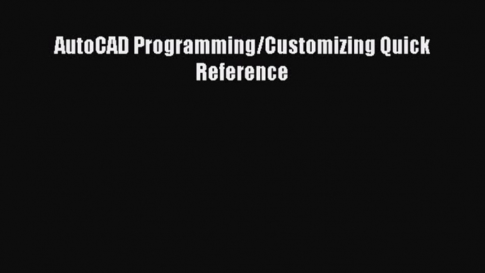 [PDF Download] AutoCAD Programming/Customizing Quick Reference [Read] Full Ebook