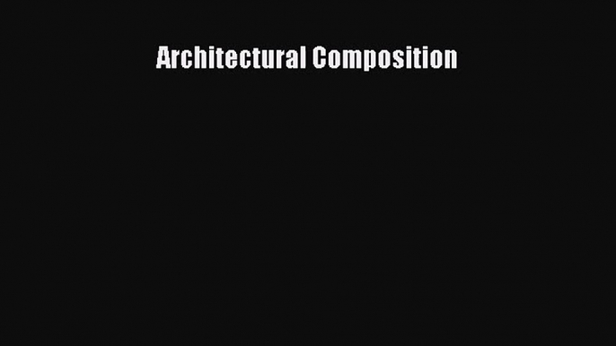 [PDF Download] Architectural Composition [Download] Online