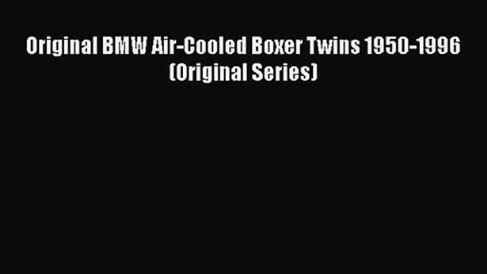 [PDF Download] Original BMW Air-Cooled Boxer Twins 1950-1996 (Original Series) [Download] Full