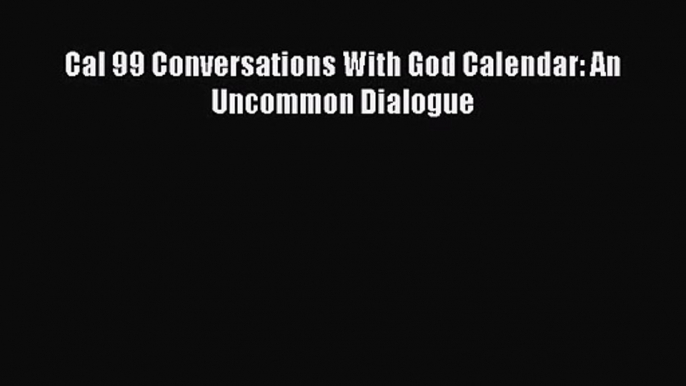 PDF Download - Cal 99 Conversations With God Calendar: An Uncommon Dialogue Read Online