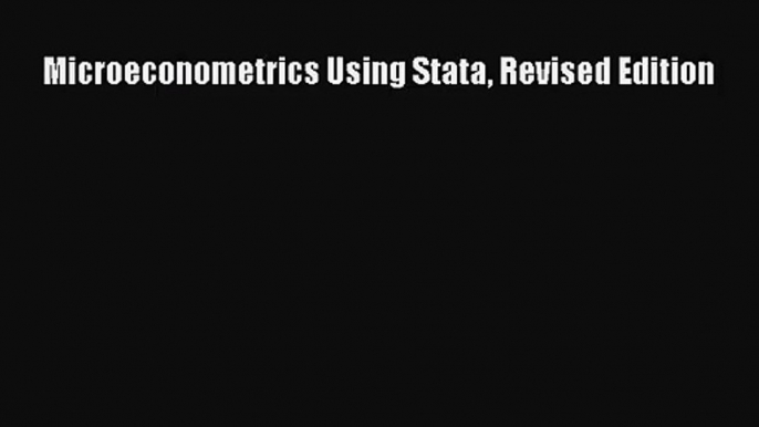 [PDF Download] Microeconometrics Using Stata Revised Edition [Read] Full Ebook