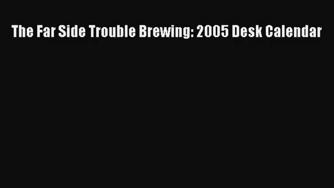 PDF Download - The Far Side Trouble Brewing: 2005 Desk Calendar Download Full Ebook