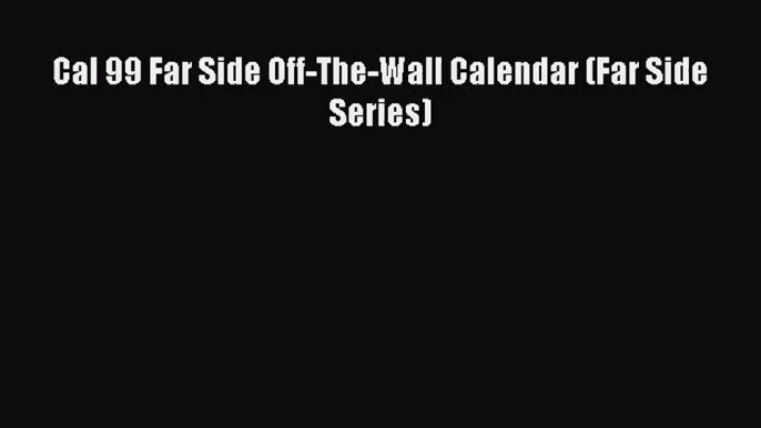 PDF Download - Cal 99 Far Side Off-The-Wall Calendar (Far Side Series) Read Full Ebook