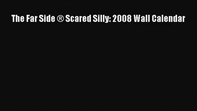 PDF Download - The Far Side ® Scared Silly: 2008 Wall Calendar Download Full Ebook