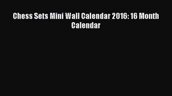 PDF Download - Chess Sets Mini Wall Calendar 2016: 16 Month Calendar Download Online