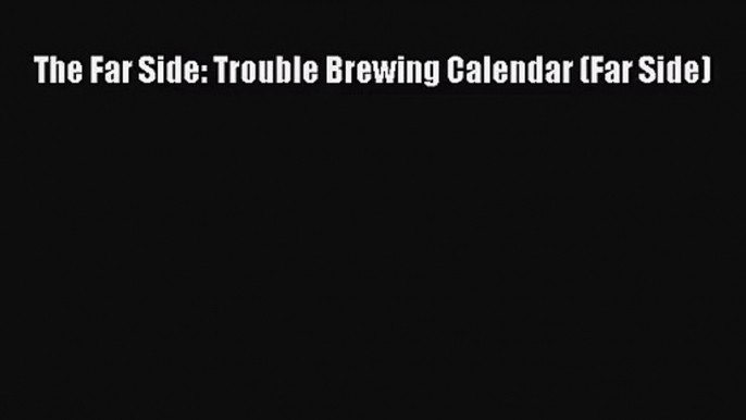 PDF Download - The Far Side: Trouble Brewing Calendar (Far Side) Download Online