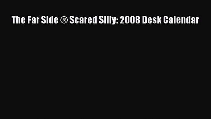 PDF Download - The Far Side ® Scared Silly: 2008 Desk Calendar Download Full Ebook