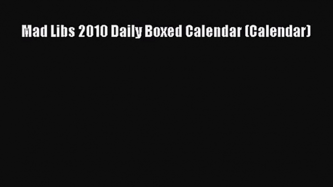 PDF Download - Mad Libs 2010 Daily Boxed Calendar (Calendar) Read Online