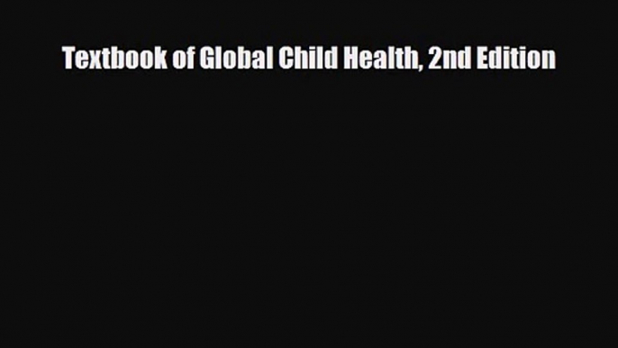 PDF Download Textbook of Global Child Health 2nd Edition Download Full Ebook