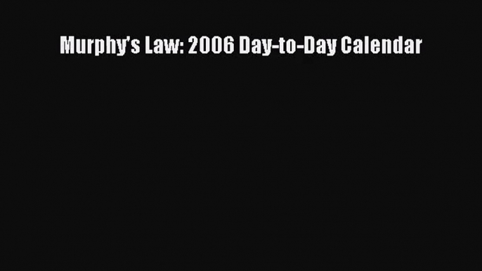 PDF Download - Murphy's Law: 2006 Day-to-Day Calendar Download Online