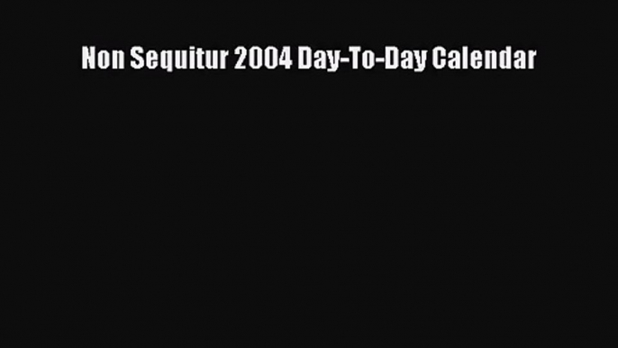 PDF Download - Non Sequitur 2004 Day-To-Day Calendar Read Full Ebook