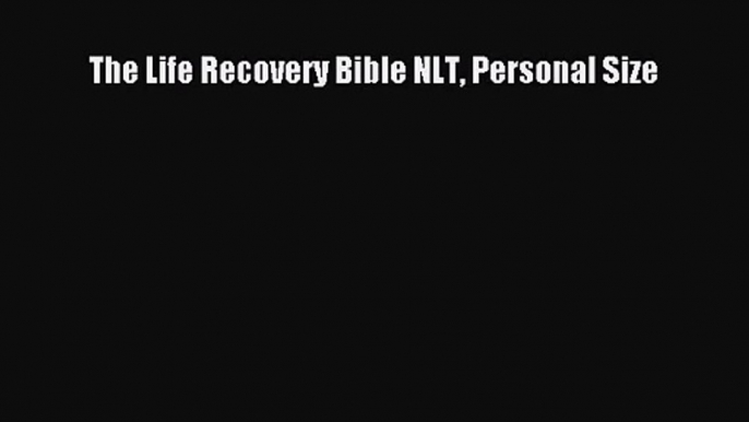 [PDF Download] The Life Recovery Bible NLT Personal Size [Read] Full Ebook