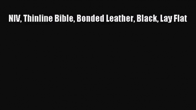 [PDF Download] NIV Thinline Bible Bonded Leather Black Lay Flat [Read] Full Ebook