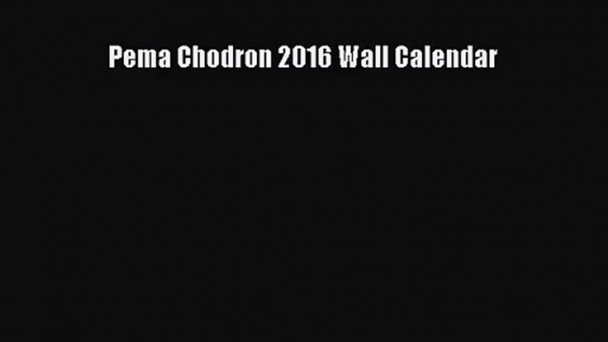 [PDF Download] Pema Chodron 2016 Wall Calendar [Read] Online