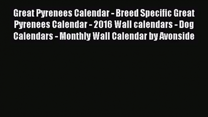 PDF Download - Great Pyrenees Calendar - Breed Specific Great Pyrenees Calendar - 2016 Wall